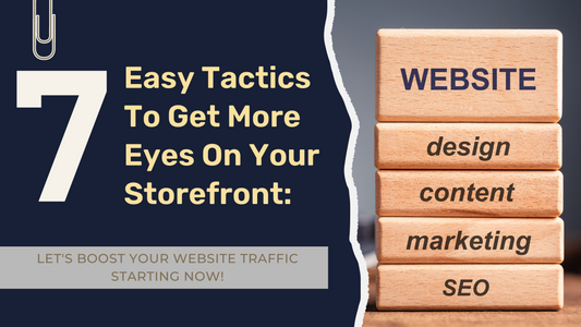 7 Easy Tactics To Get More Eyes on Your Storefront: Let's Boost Your Website Traffic Starting Now!