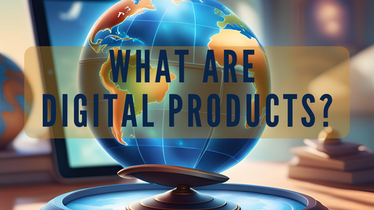 What Are Digital Products? How to Start Selling Digital Products Today!