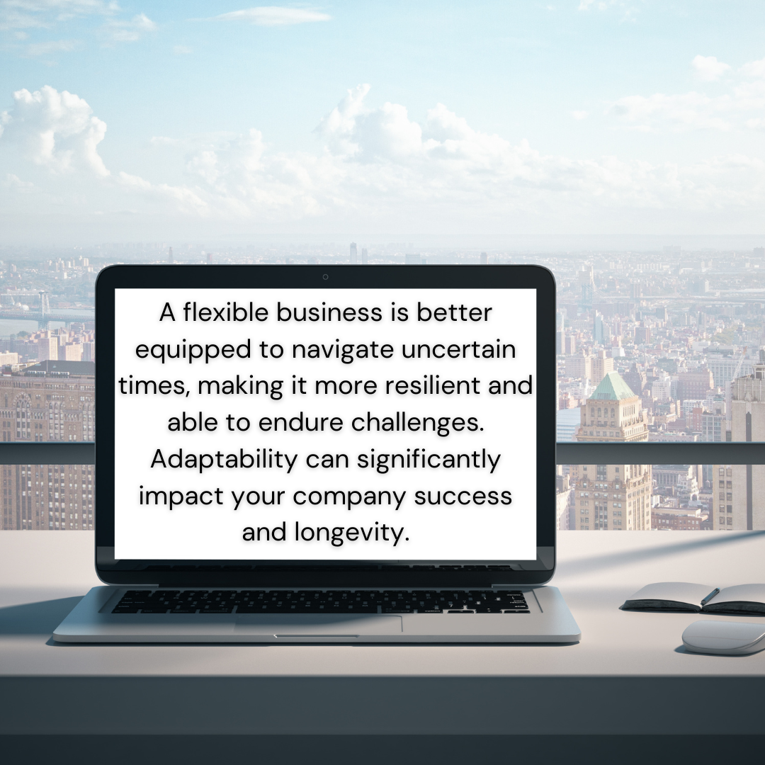 Flexibility and Adaptability are critical in business success 