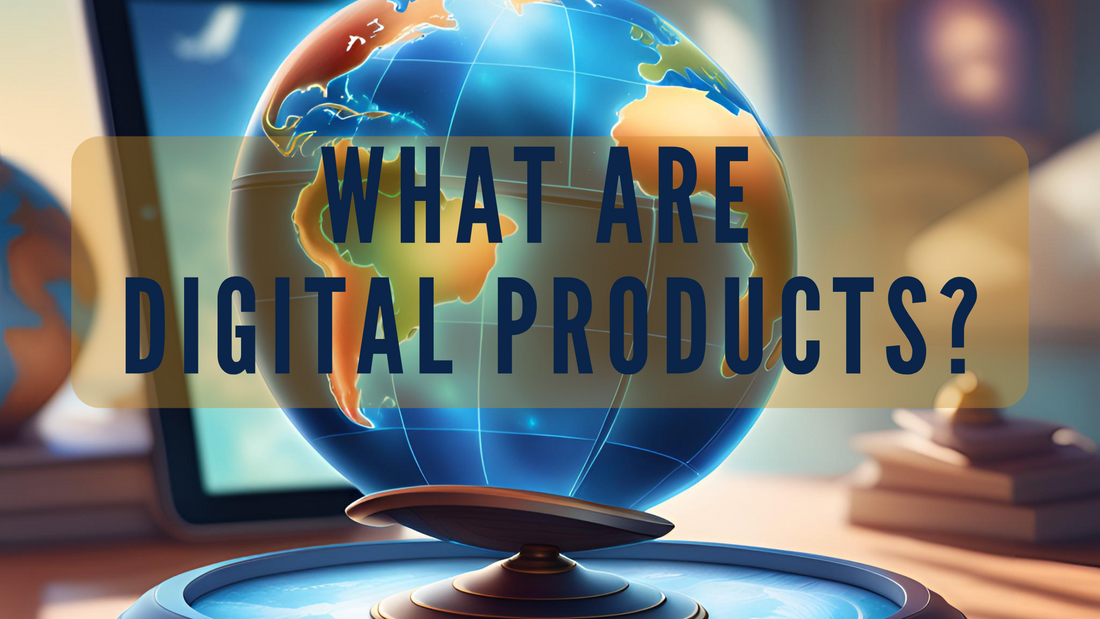 What Are Digital Products? How to Start Selling Digital Products Today!